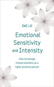 Emotional Sensitivity And Intensity How To Manage Intense Emotions As A Highly Sensitive Person Learn More About Yourself With This Life Changing Self Help Book