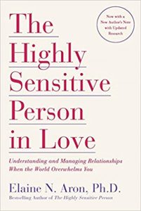 The Highly Sensitive Person In Love Understanding And Managing Relationships When The World Overwhelms You